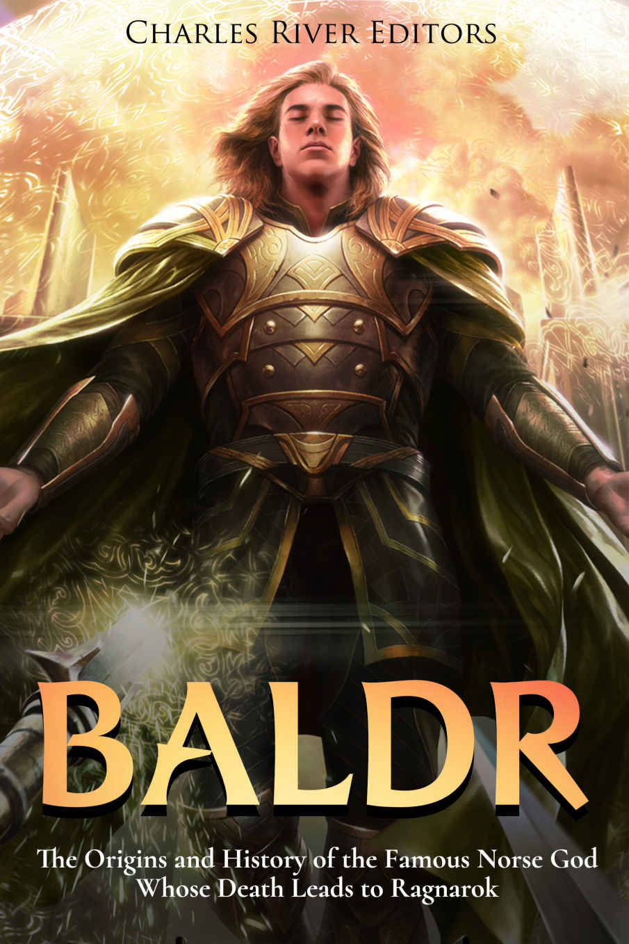 Baldr The Origins And History Of The Famous Norse God Whose Death Leads To Ragnarok Charles River Editors Scott