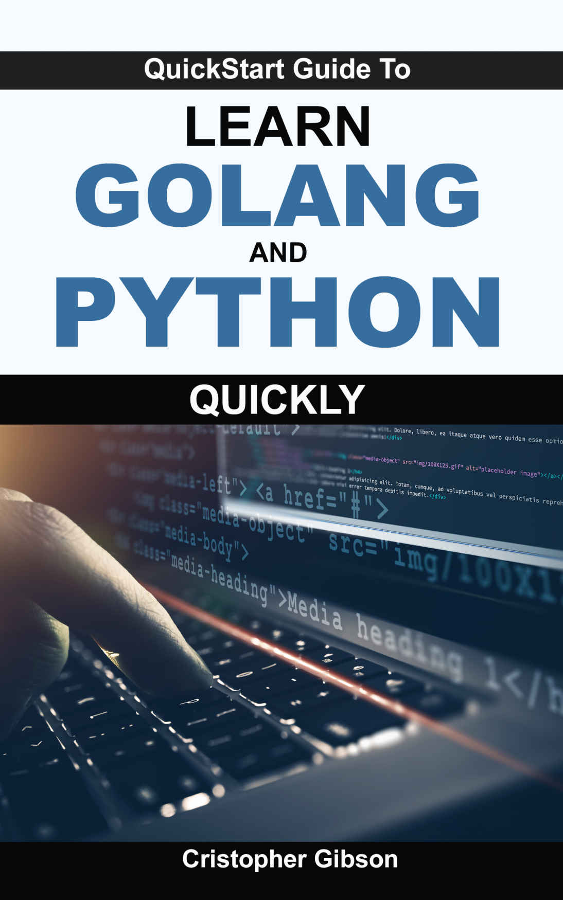 Quickstart Guide To Learn Golang And Python Quickly Gibson Cristopher