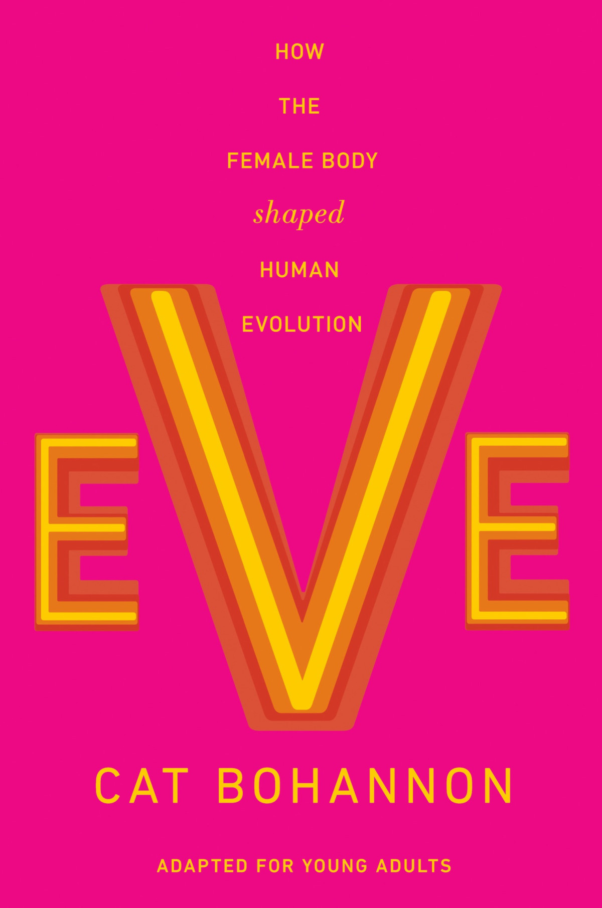 Eve How The Female Body Shaped Human Evolution Cat Bohannon
