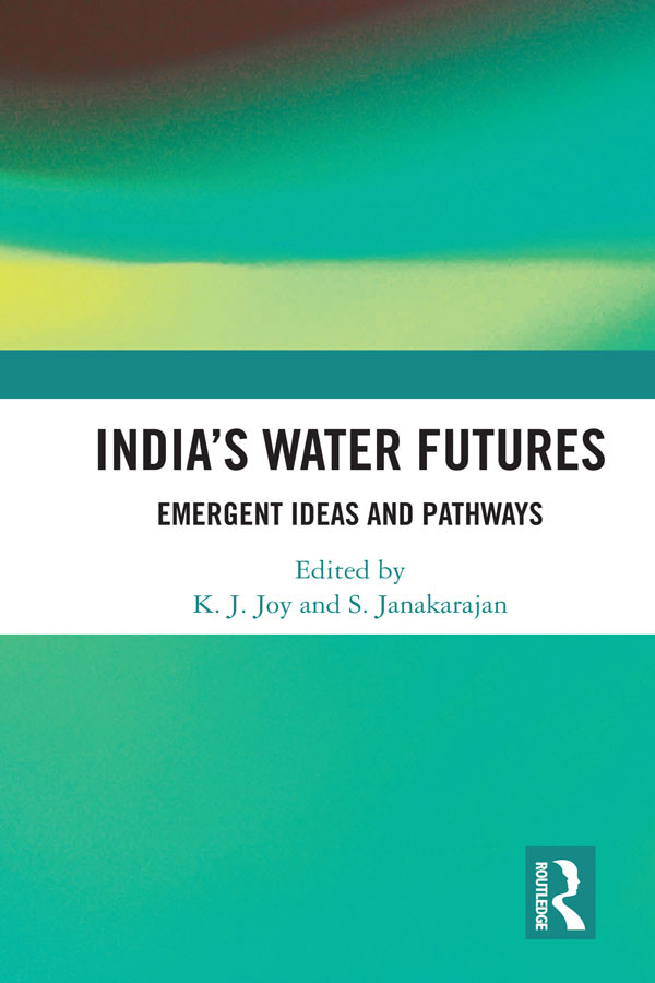 Indias Water Futures Emergent Ideas And Pathways K J Joy S Janakarajan
