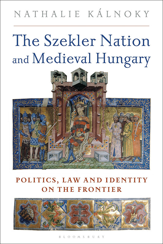 The Szekler Nation And Medieval Hungary Nathalie Kalnoky