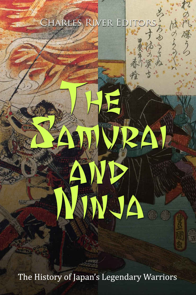 The Samurai And Ninja The History Of Japans Legendary Warriors Charles River Editors
