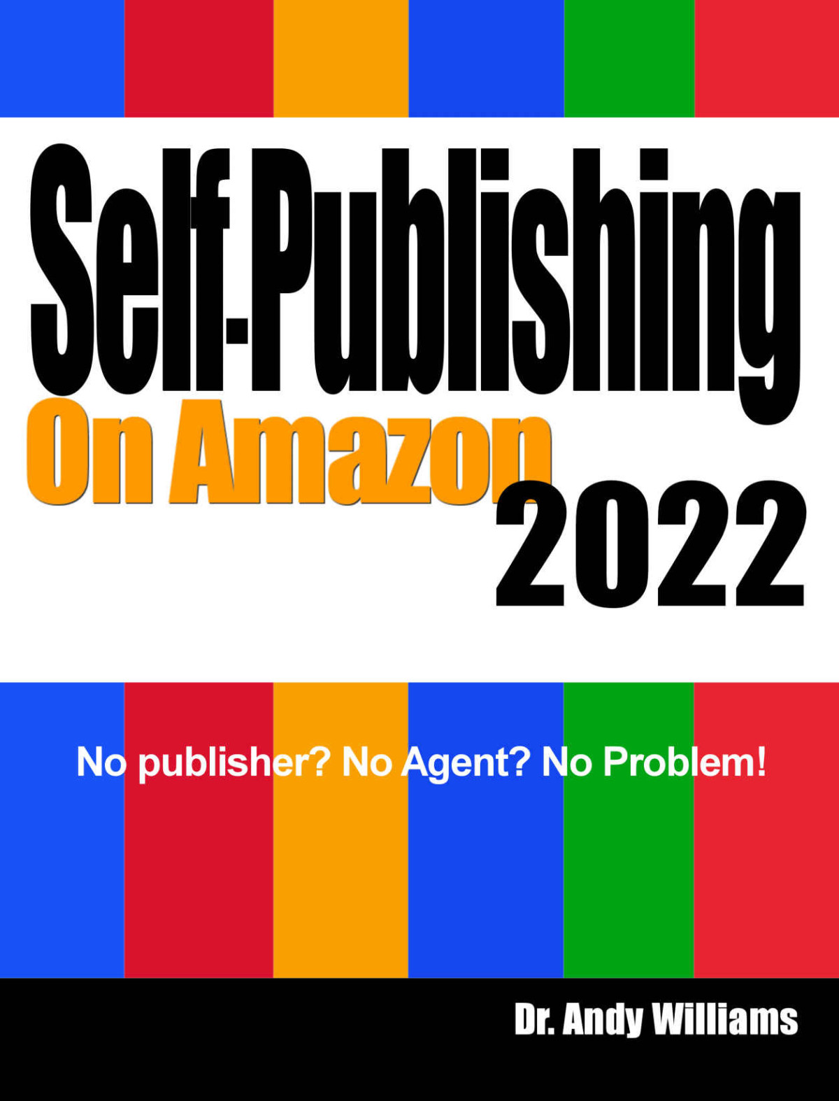 Selfpublishing On Amazon 2022 No Publisher No Agent No Problem Webmaster Series Dr Andy Williams