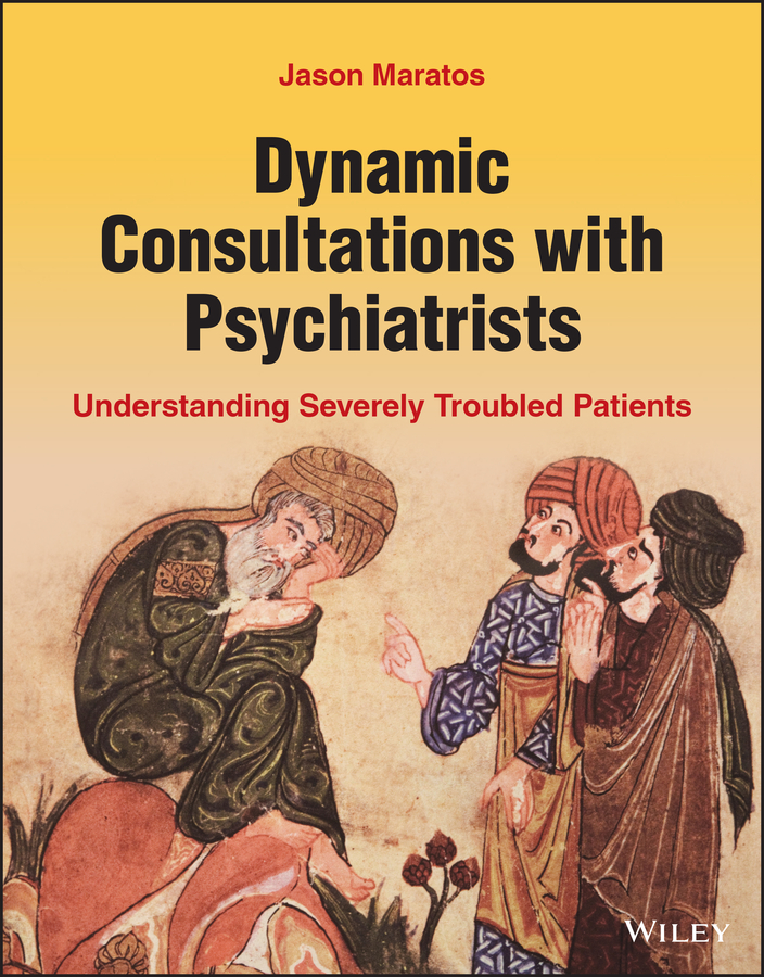 Dynamic Consultations With Psychiatrists Understanding Severely Troubled Patients Maratos