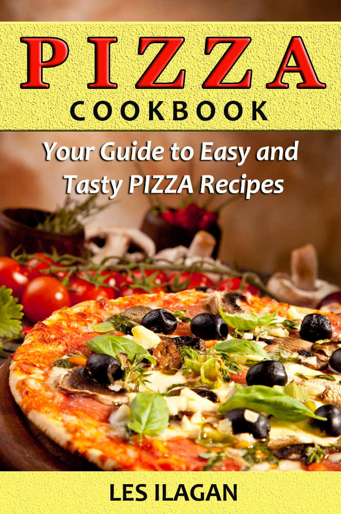 Pizza Cookbook Your Guide To Easy And Tasty Pizza Recipes Ilagan