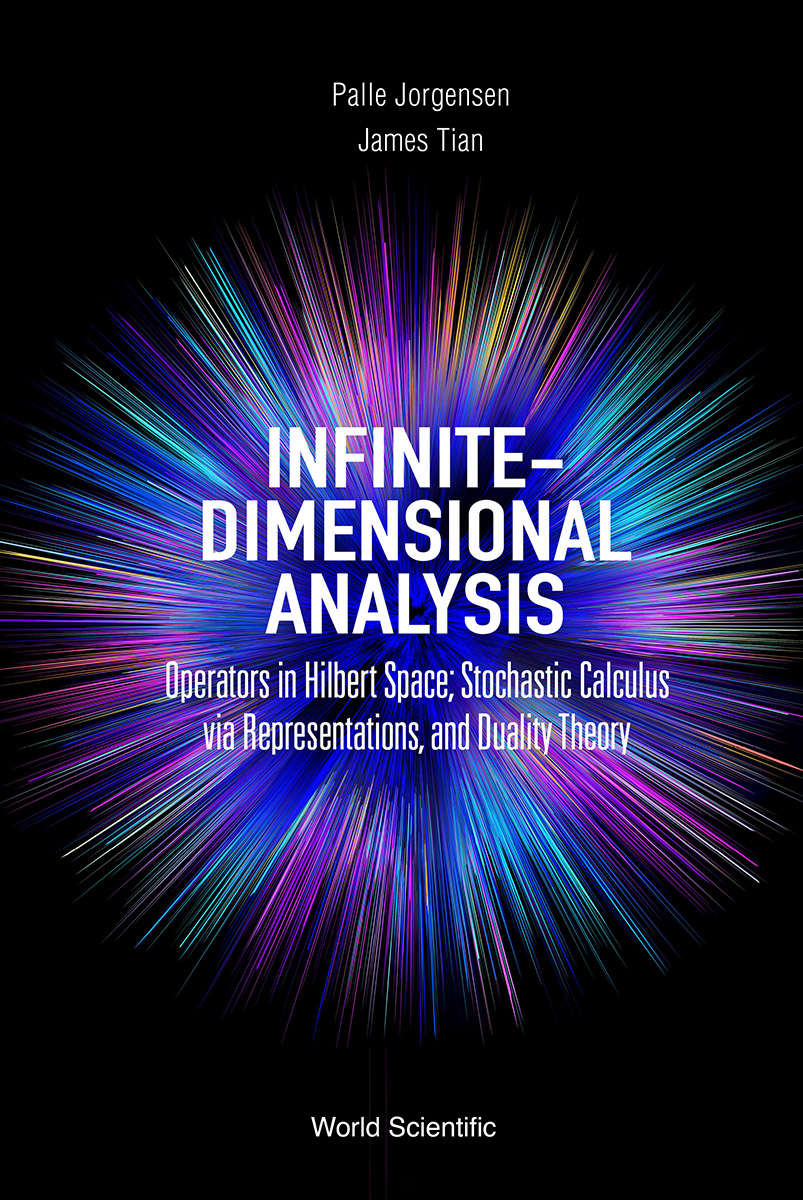 Infinitedimensional Analysis Operators In Hilbert Space Stochastic Calculus Via Representations And Duality Theory Palle Jorgensenjames Tian
