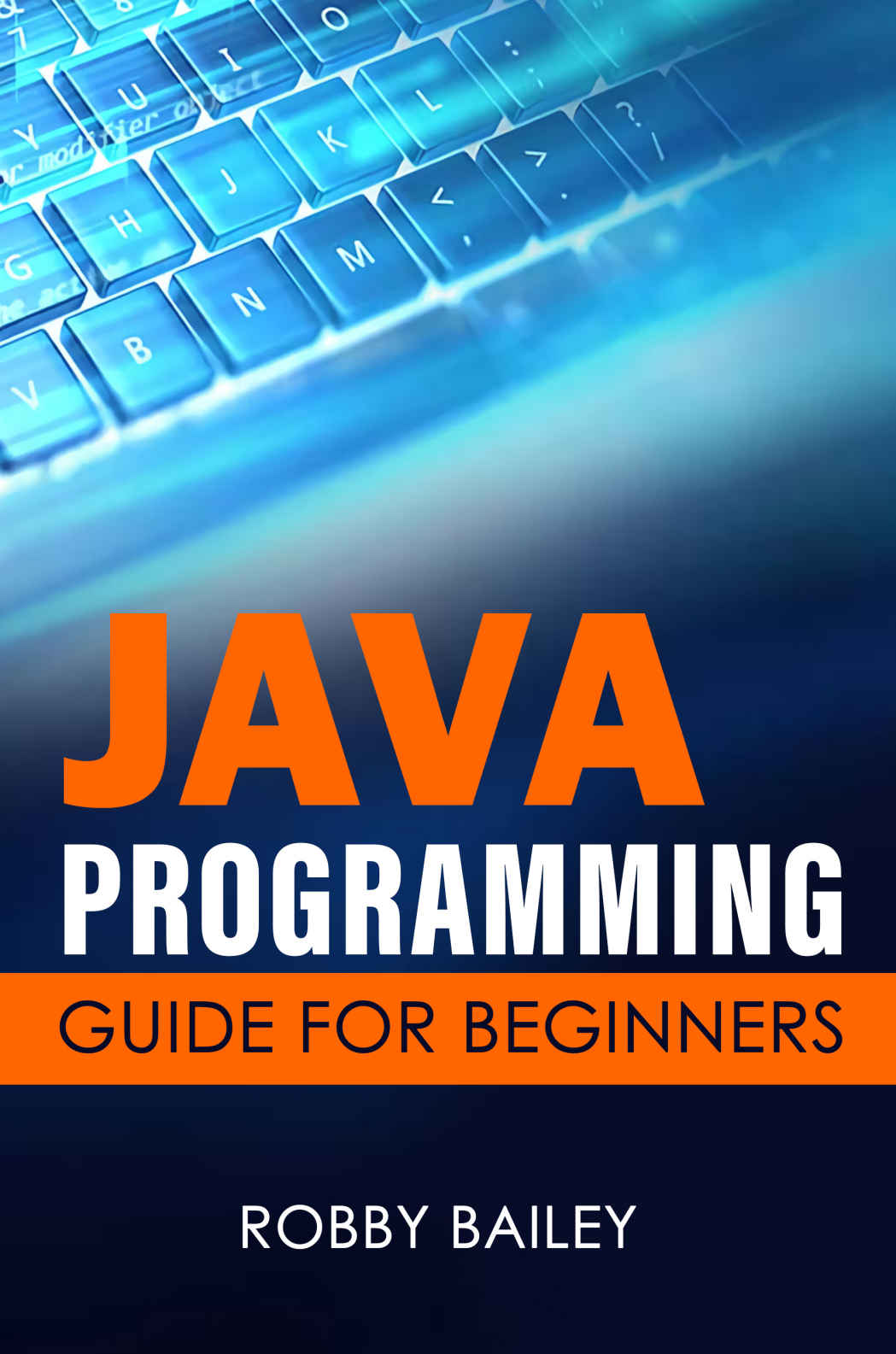 Java Programming Guide For Beginners Bailey Robby
