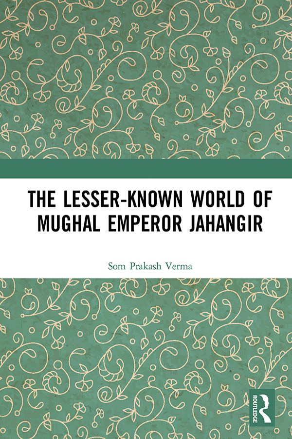The Lesserknown World Of Mughal Emperor Jahangir Som Prakash Verma