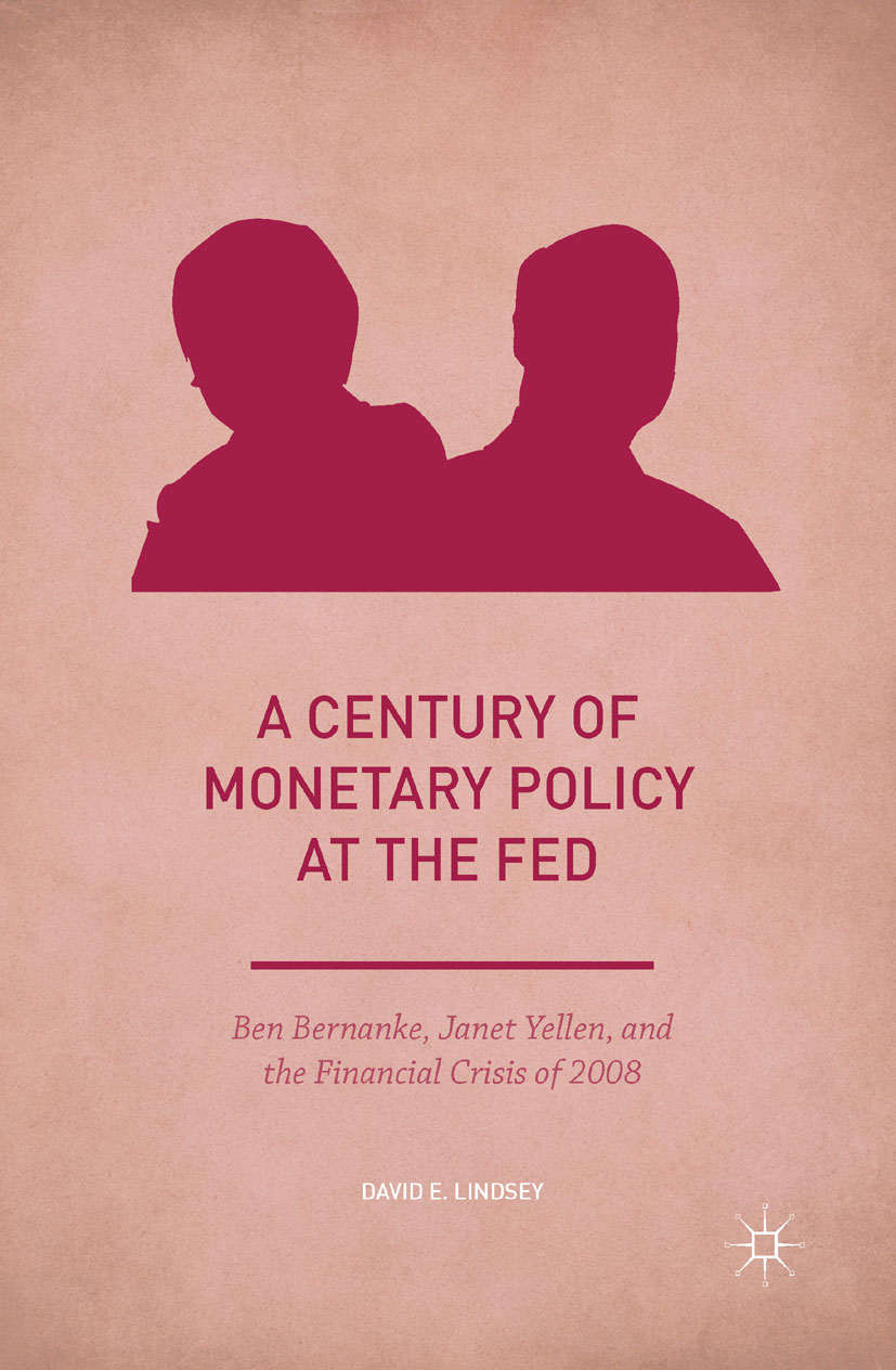 A Century Of Monetary Policy At The Fed Palgrave Studies In American Economic History David E Lindsey