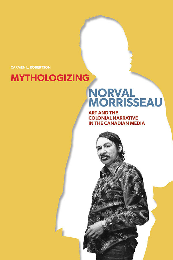 Mythologizing Norval Morrisseau Carmen L Robertson