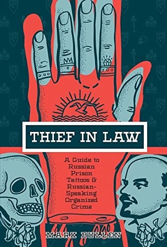Thief In Law A Guide To Russian Prison Tattoos Russianspeaking Organised Crime 1st Edition Mark Bullen