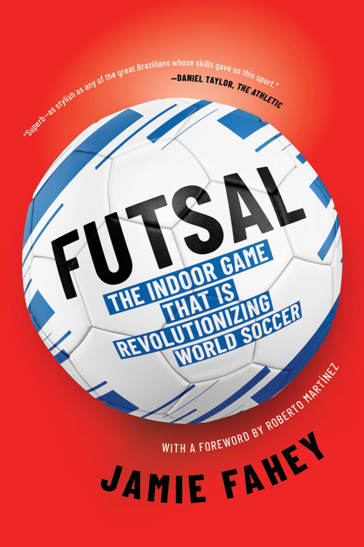 Futsal The Story Of An Indoor Football Revolution Jamie Fahey