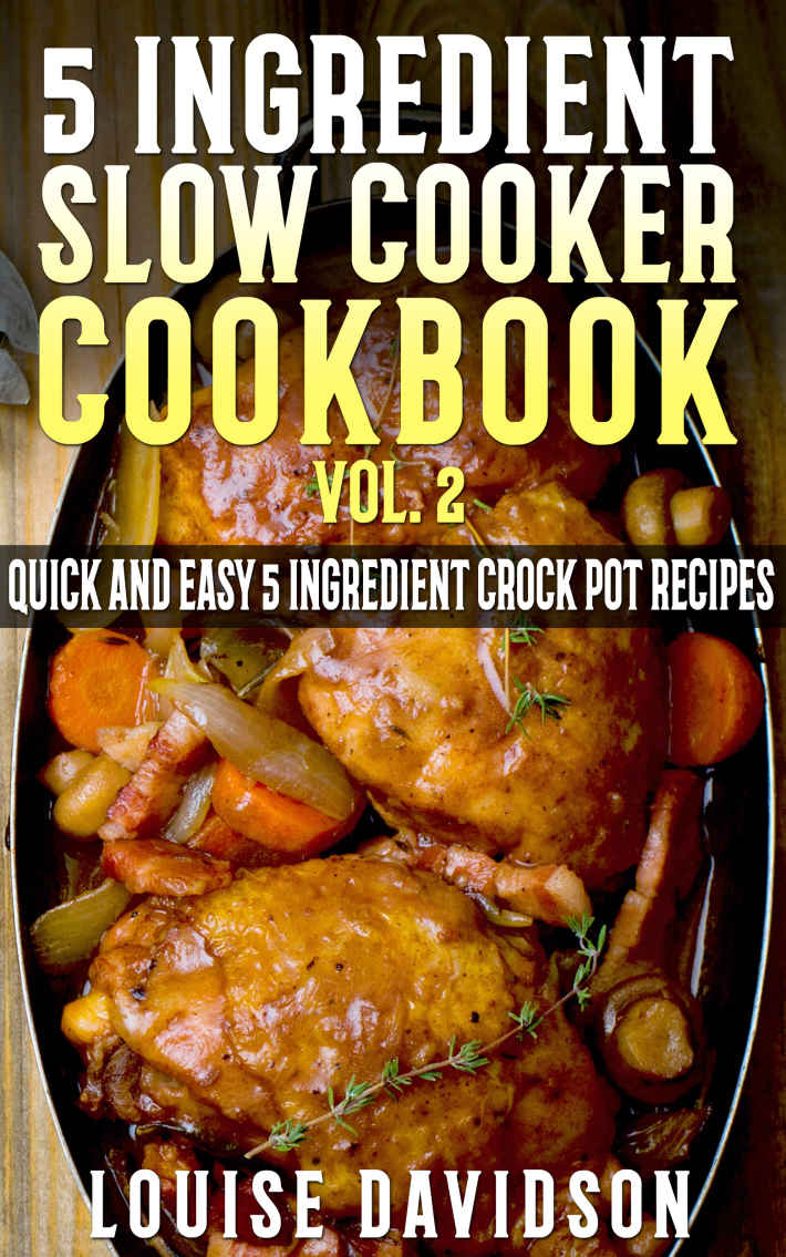 5 Ingredient Slow Cooker Cookbook Volume 2 Davidson Louise