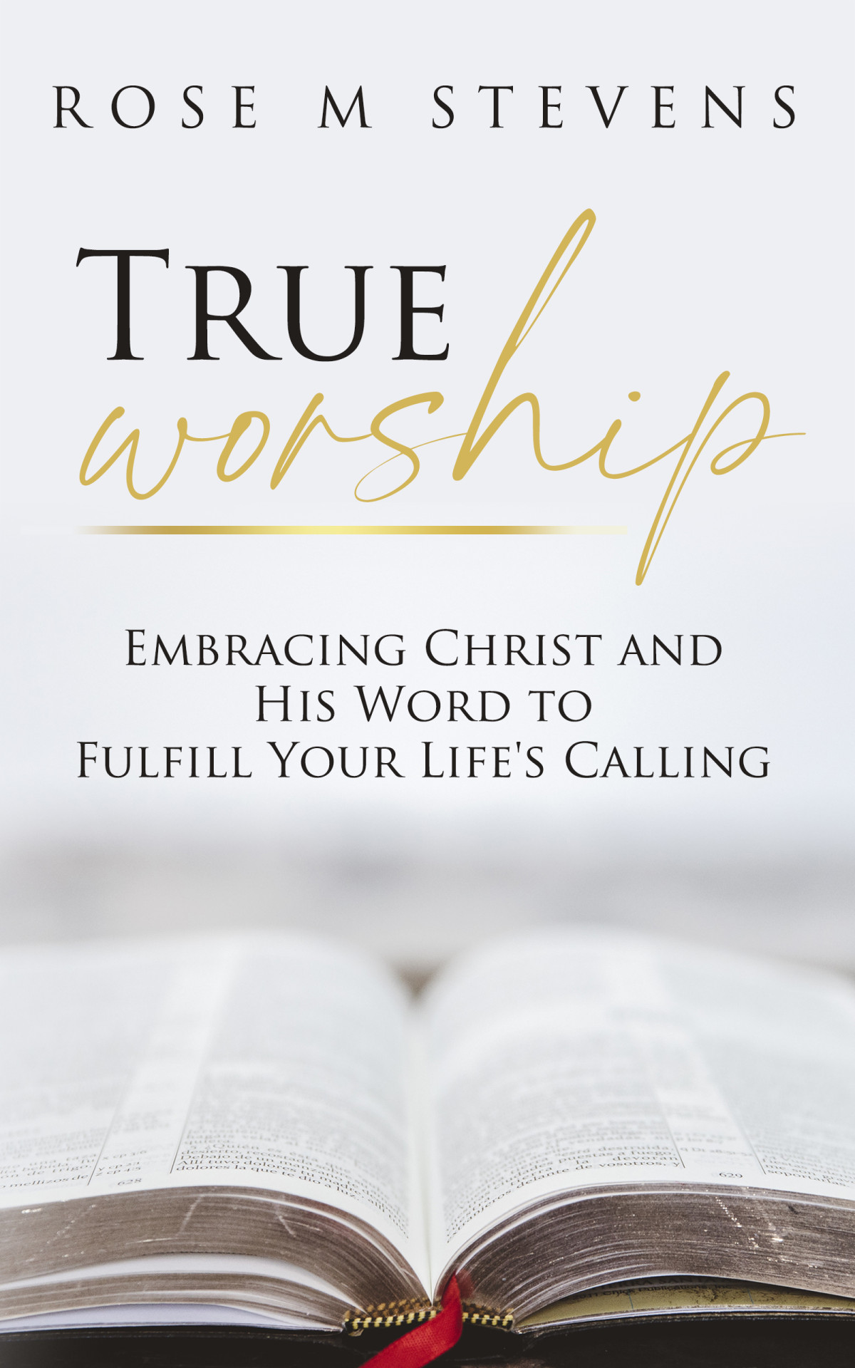 True Worship Rose M Stevens