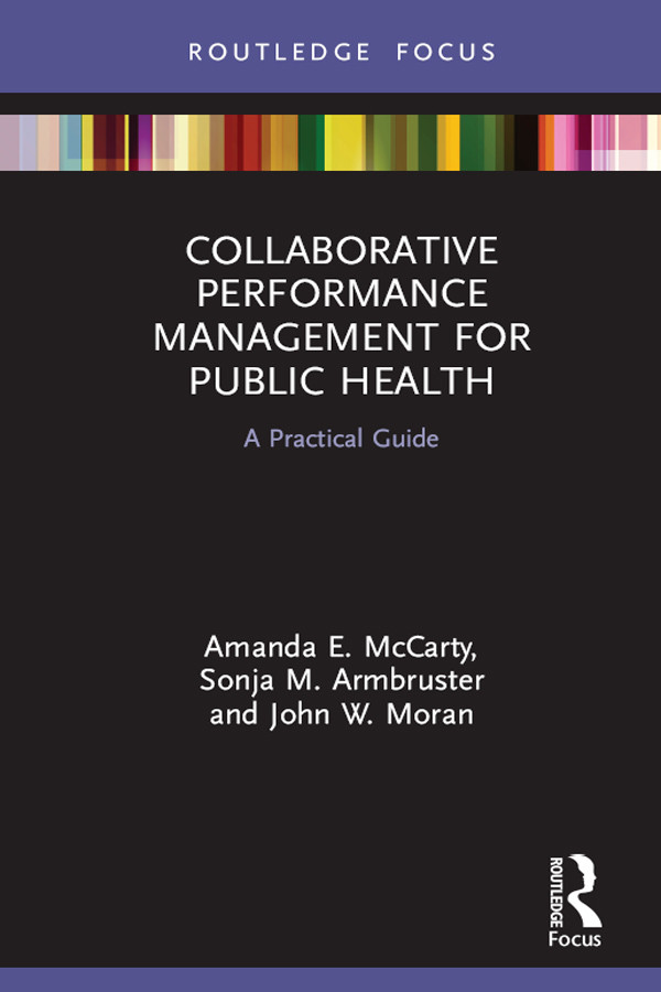 Collaborative Performance Management For Public Health A Practical Guide Amanda E Mccarty Sonja M Armbruster John W Moran