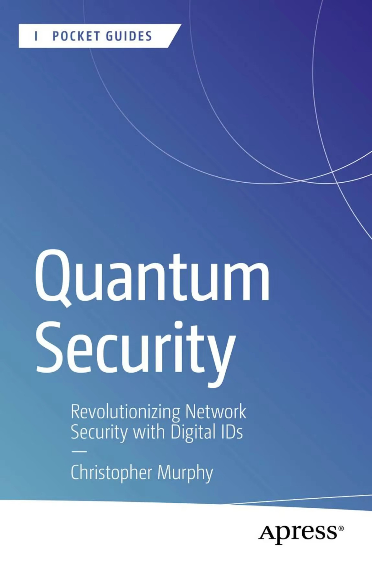 Quantum Security Revolutionizing Network Security With Digital Ids 1st Edition Christopher Murphy