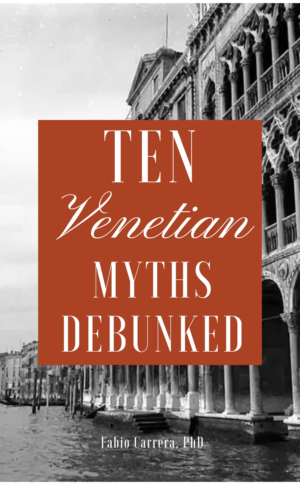 Ten Venetian Myths Debunked The Truth About The Fake News Surrounding Venice Italy Carrera