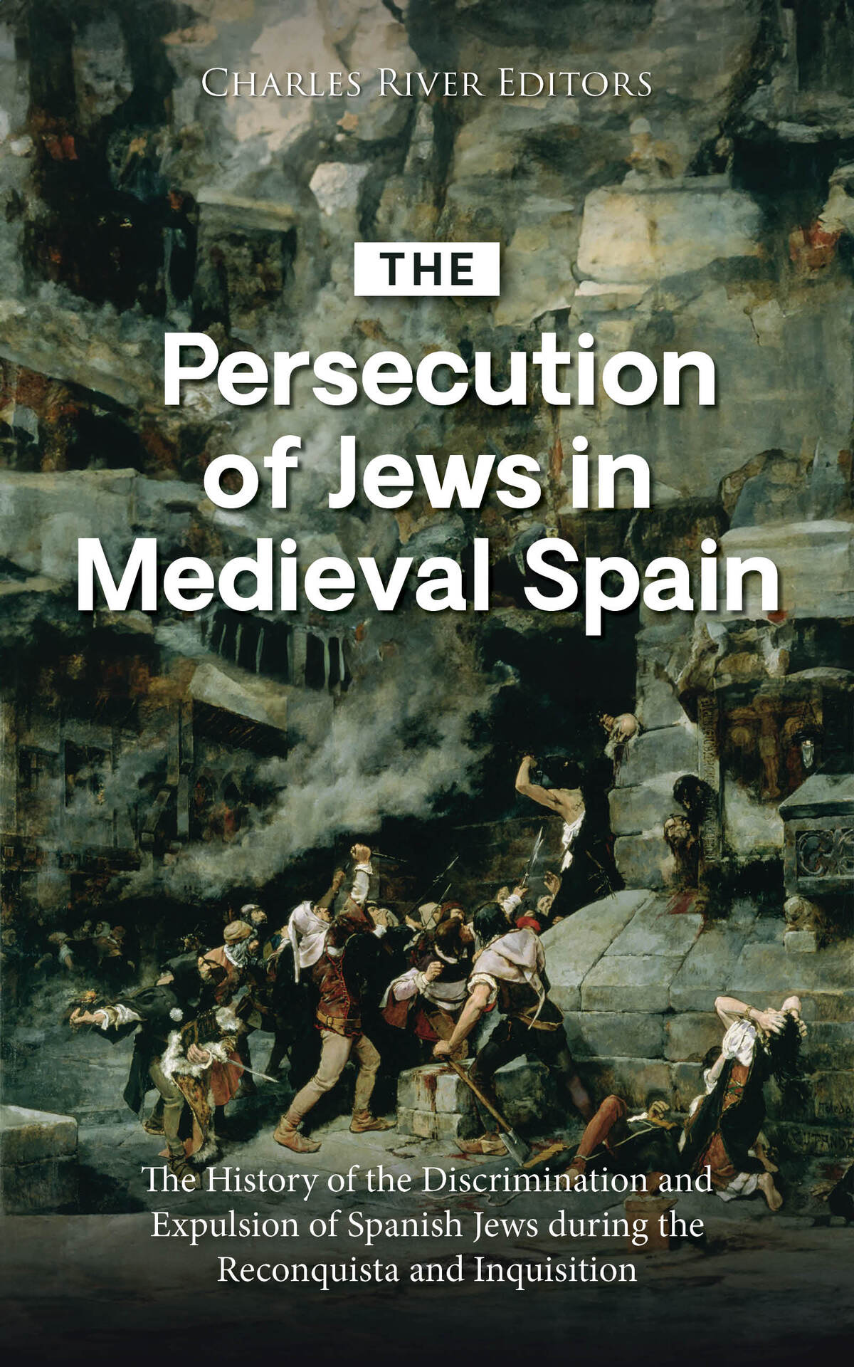The Persecution Of Jews In Medieval Spain Charles River Editors
