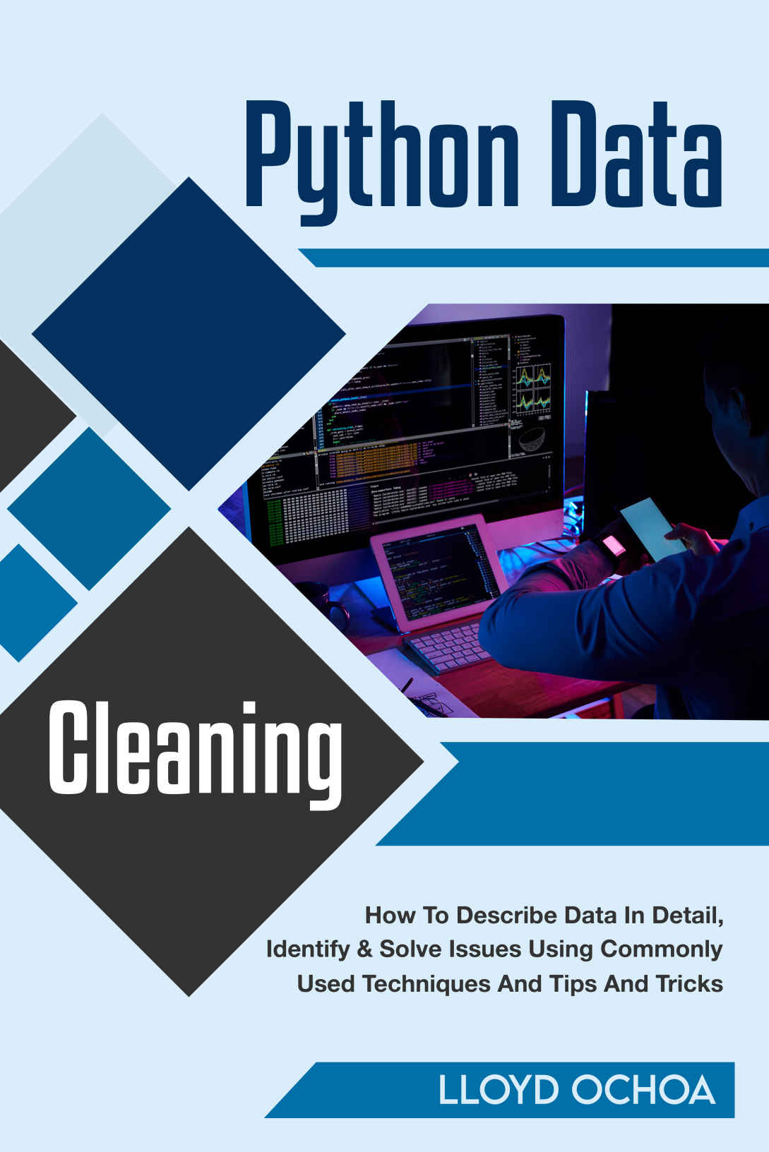 Python Data Cleaning How To Describe Data In Detail Identify Solve Issues Using Commonly Used Techniques And Tips And Tricks Ochoa