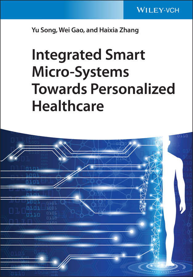 Integrated Smart Microsystems Towards Personalized Healthcare Yu Songwei Gaohaixia Zhang Wei Gao Haixia Zhang