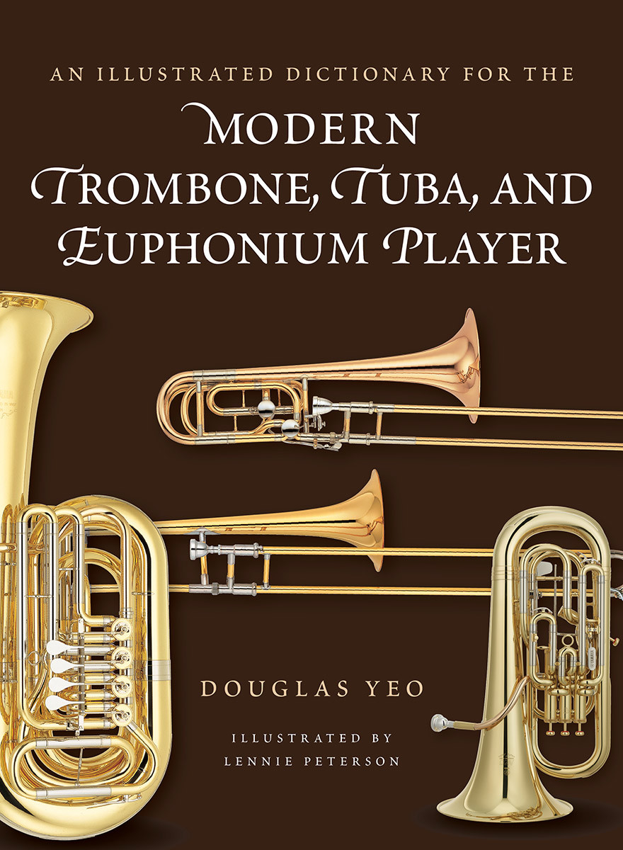 An Illustrated Dictionary For The Modern Trombone Tuba And Euphonium Player Douglas Yeo
