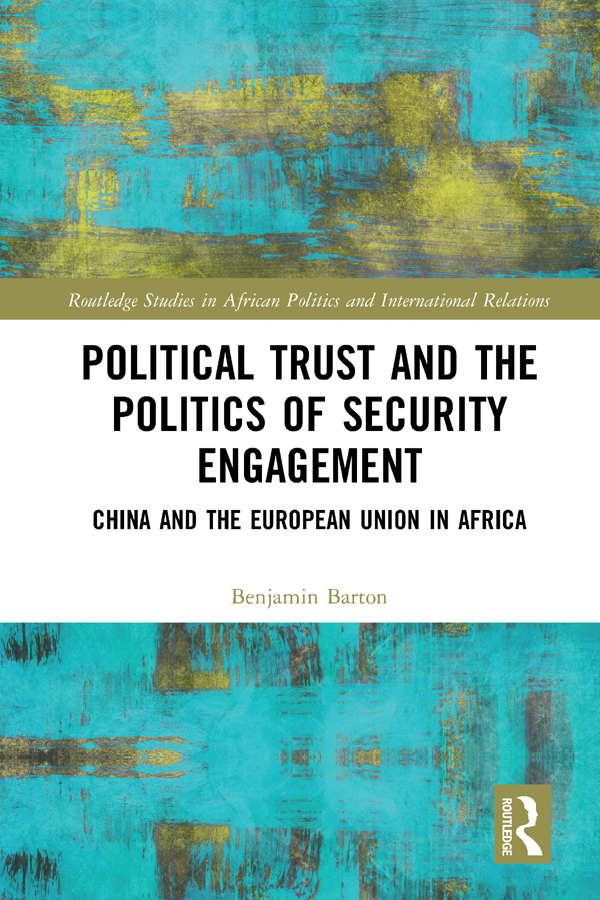 Political Trust And The Politics Of Security Engagement China And The European Union In Africa Benjamin Barton