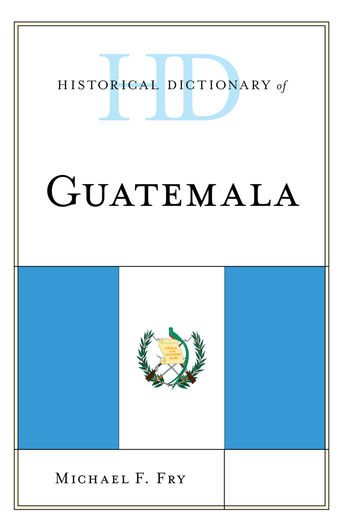 Historical Dictionary Of Guatemala Fry Michael F