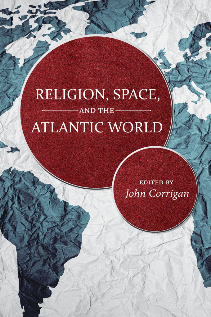 Religion Space And The Atlantic World John Corrigan