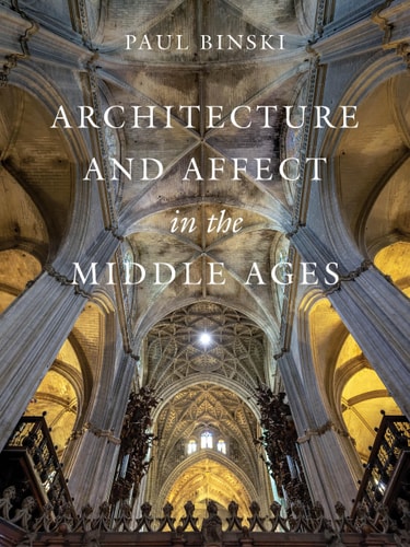 Architecture And Affect In The Middle Ages 1st Edition Paul Binski