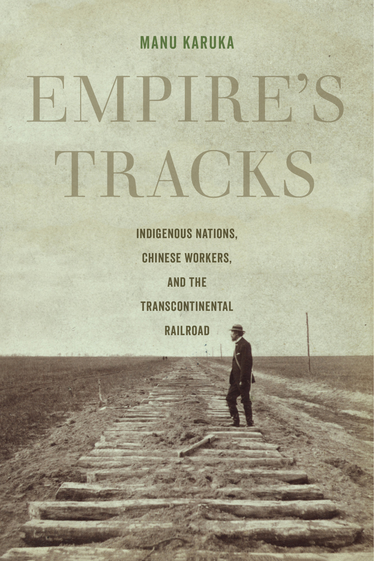 Empires Tracks Indigenous Nations Chinese Workers And The Transcontinental Railroad Manu Karuka