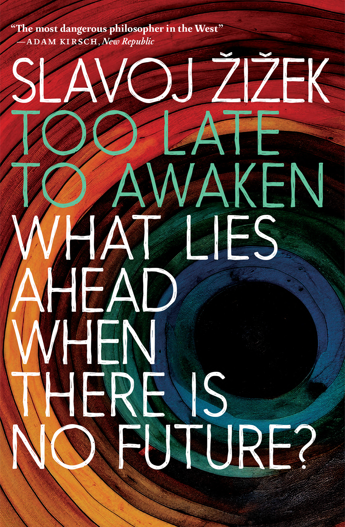 Too Late To Awaken What Lies Ahead When There Is No Future Slavoj Zizek