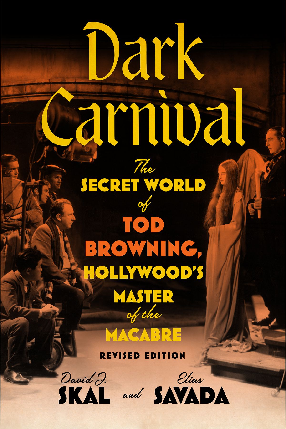 Dark Carnival The Secret World Of Tod Browning Hollywoods Master Of The Macabre David J Skal Elias Savada