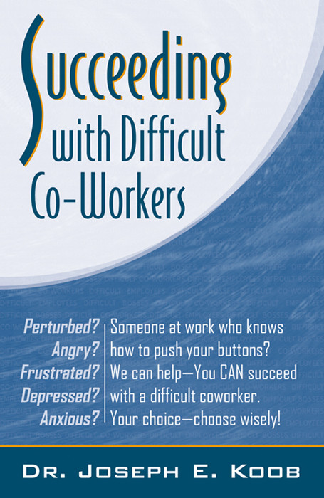 Succeeding With Difficult Coworkers Dr Joseph Koob