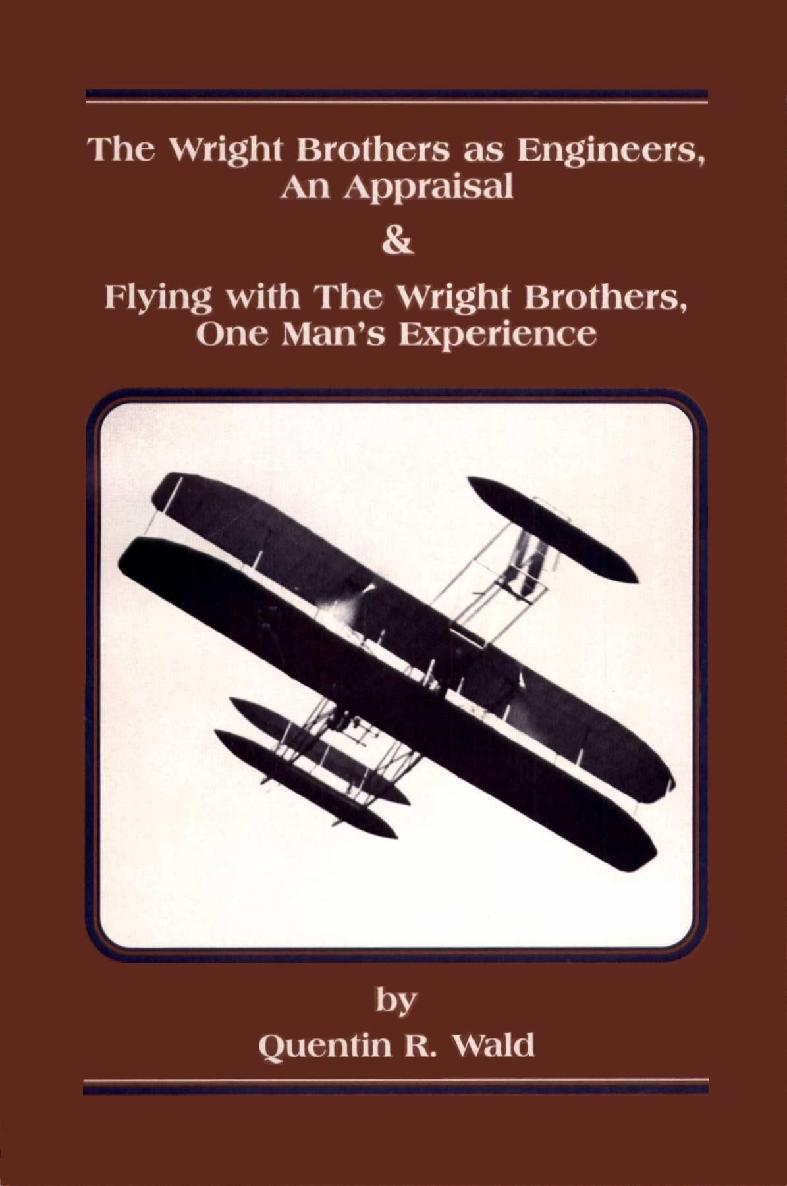 The Wright Brothers As Engineers An Appraisal And Flying With The Wright Brothers One Mans Experience Quentin Wald