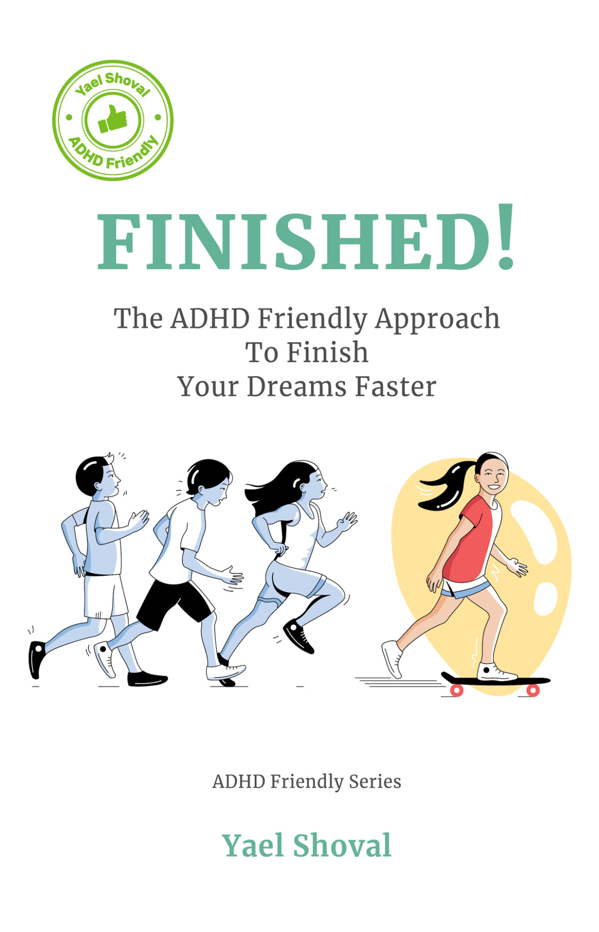 Finished The Adhd Friendly Approach To Finish Your Dreams Faster Shoval