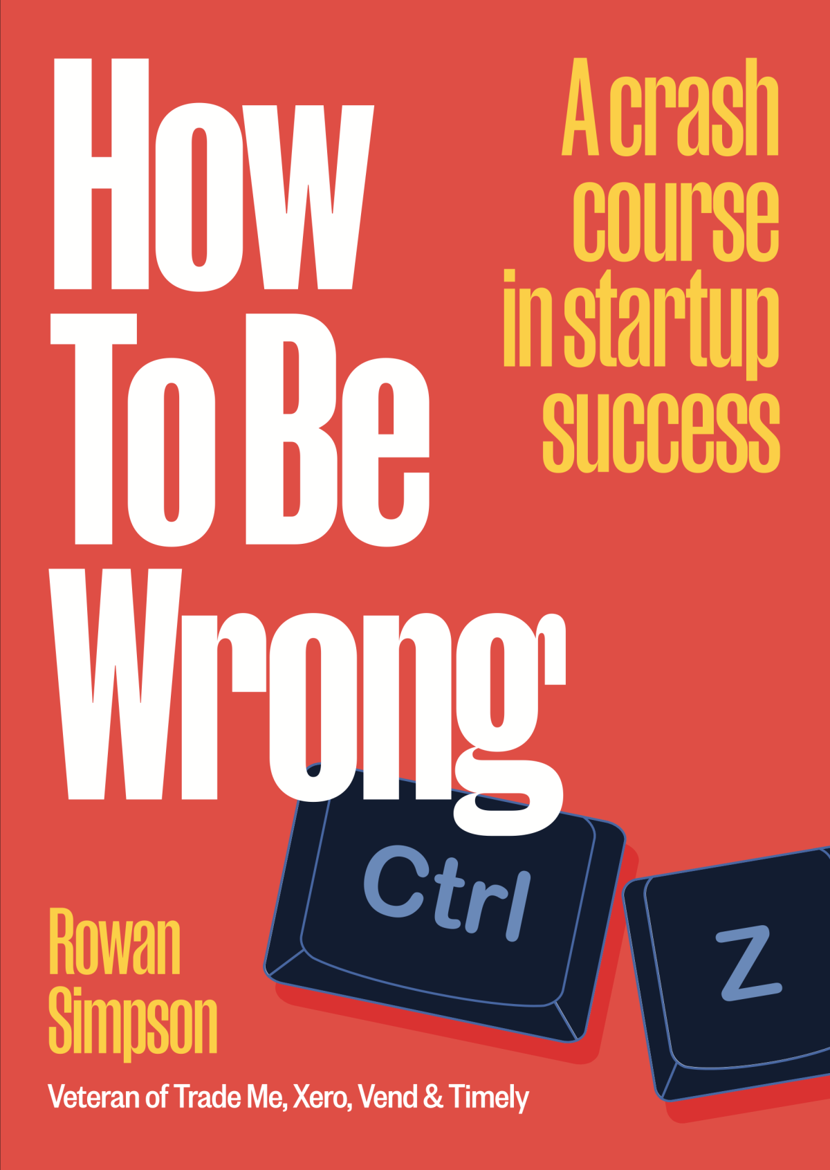 How To Be Wrong A Crash Course In Startup Success Rowan Simpson