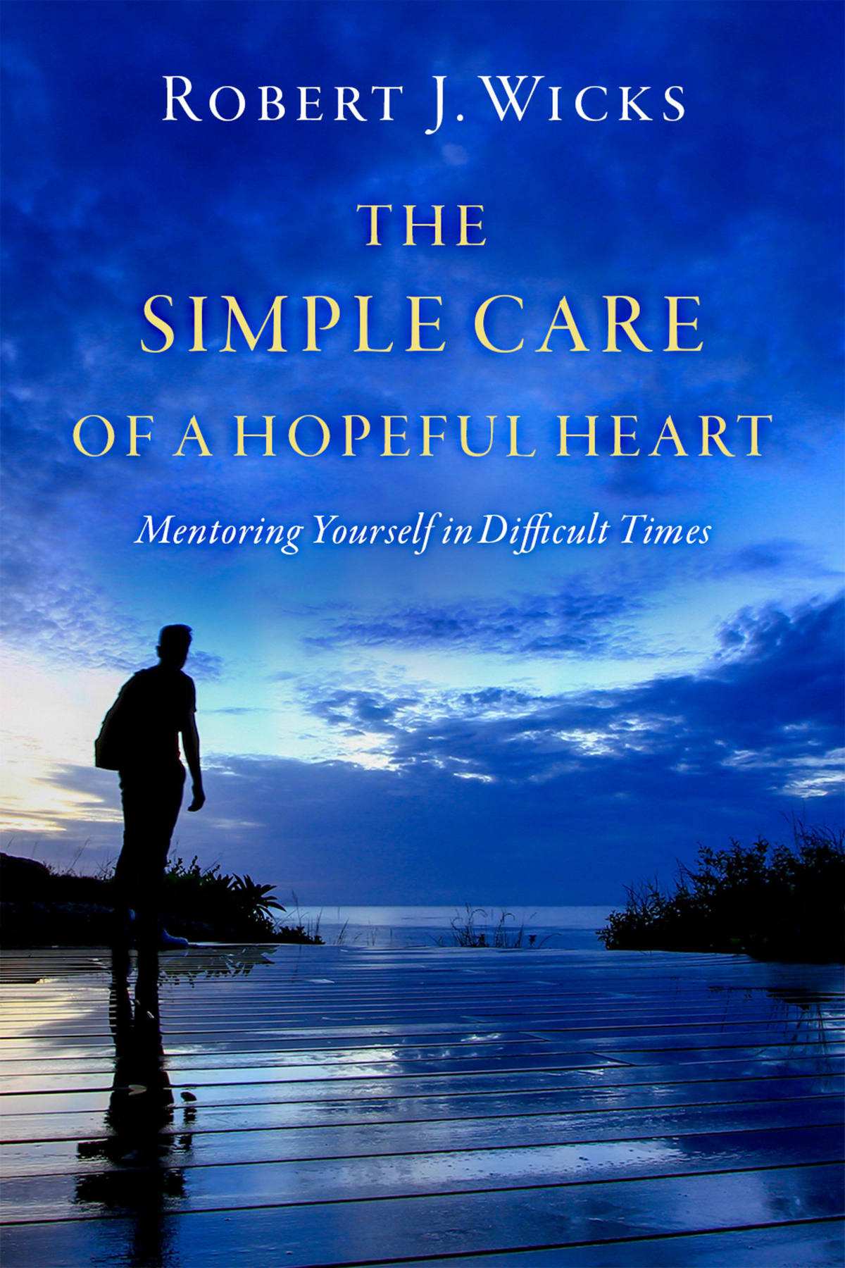 The Simple Care Of A Hopeful Heart Robert J Wicks