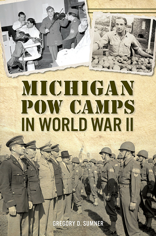 Michigan Pow Camps In World War Ii Gregory D Sumner