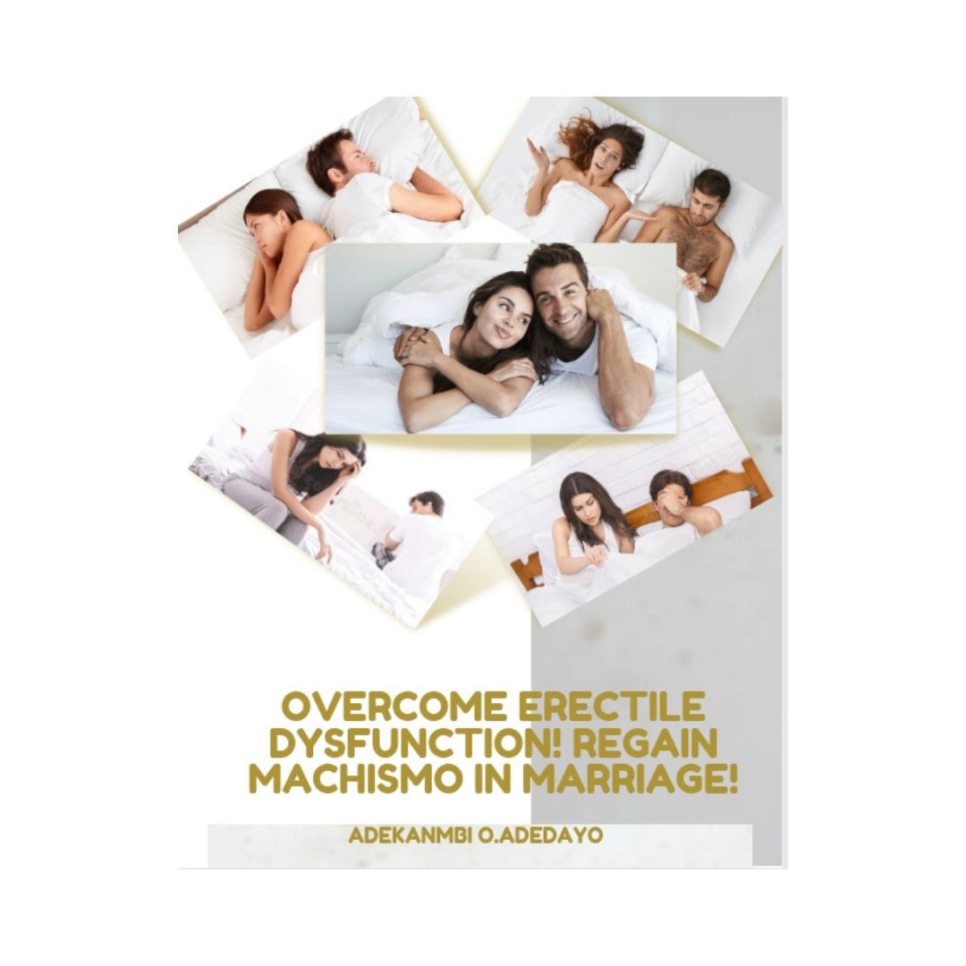 Overcome Erectile Dysfunction Regain Machismo In Marriage Adekanmbi