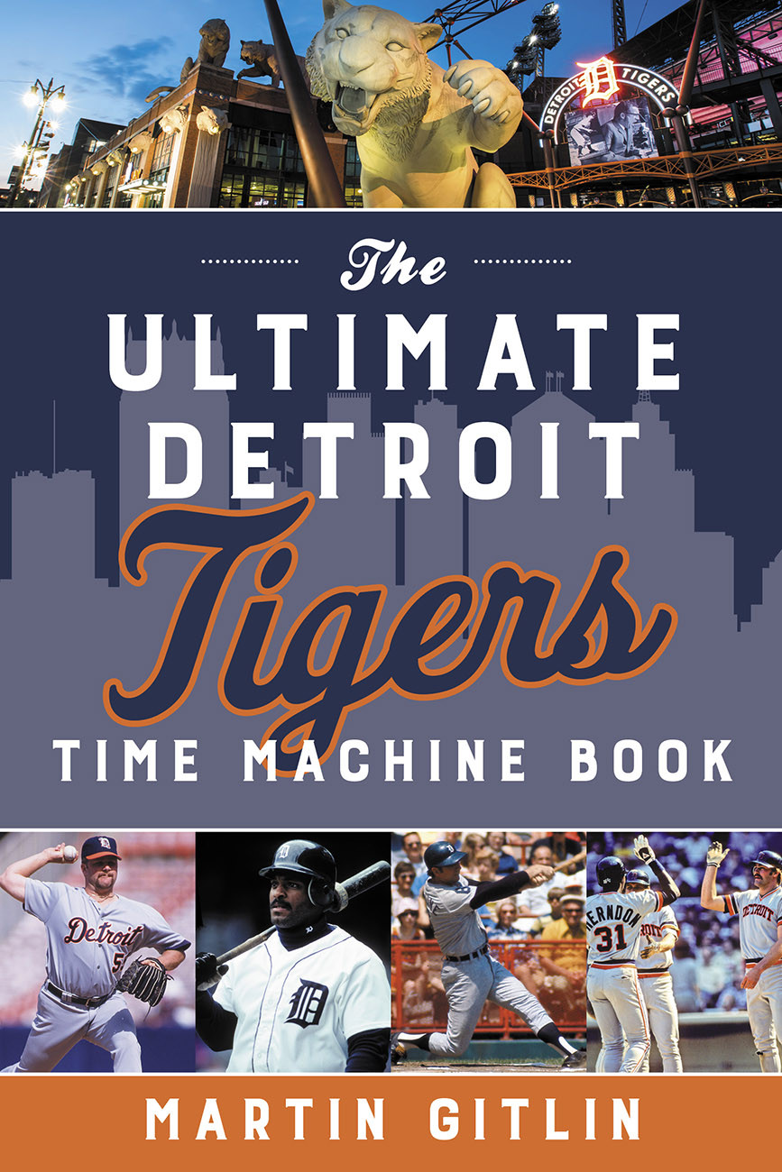 The Ultimate Detroit Tigers Time Machine Book Martin Gitlin