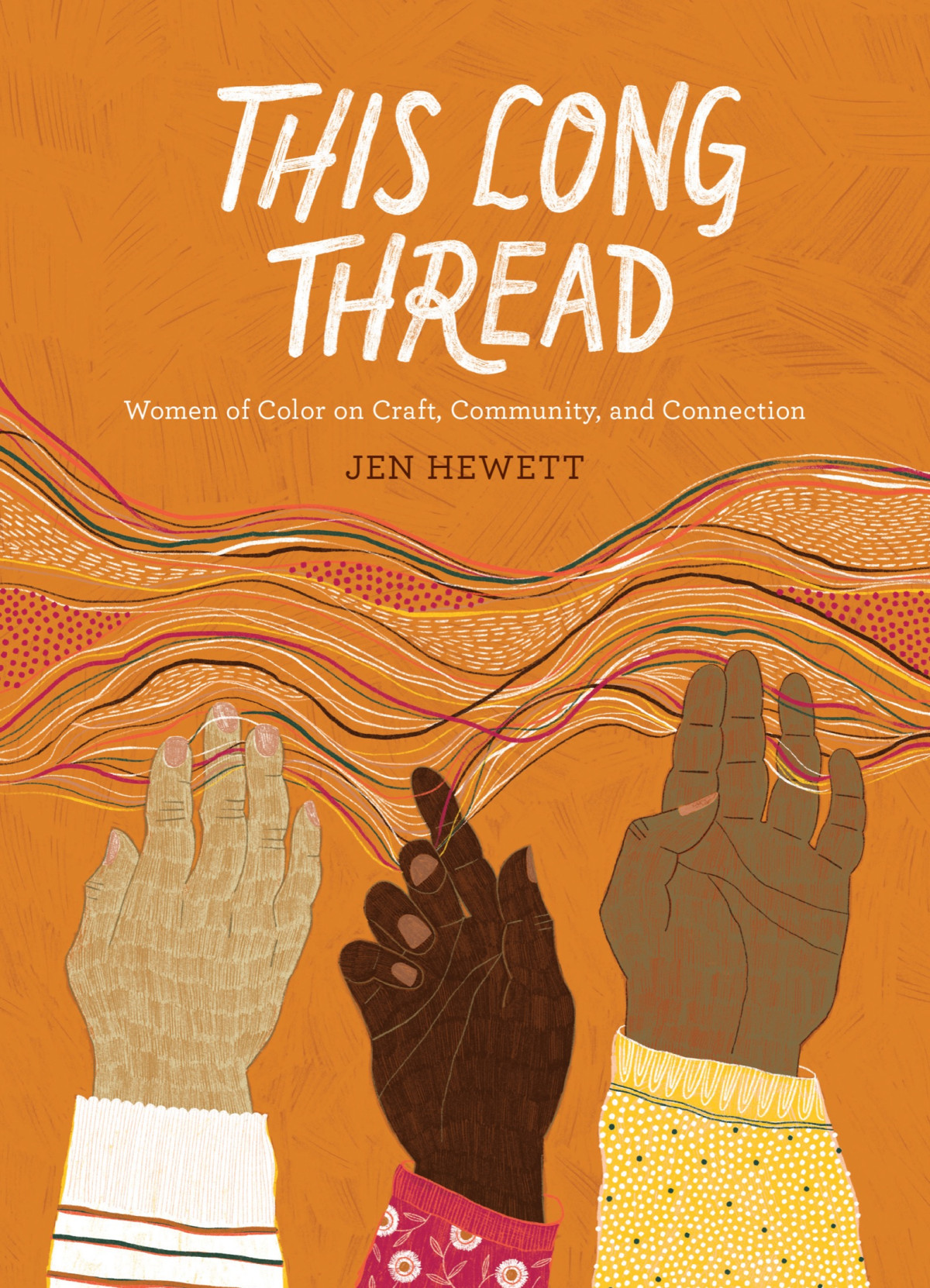 This Long Thread Women Of Color On Craft Community And Connection Jen Hewett