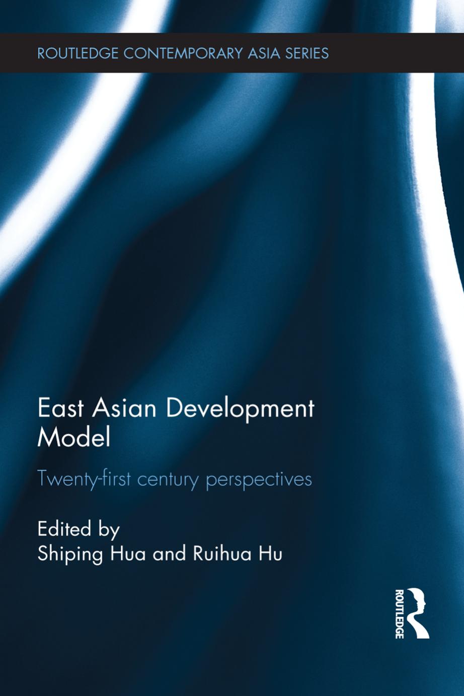 East Asian Development Model Twentyfirst Century Perspectives Shiping Hua Ruihua Hu