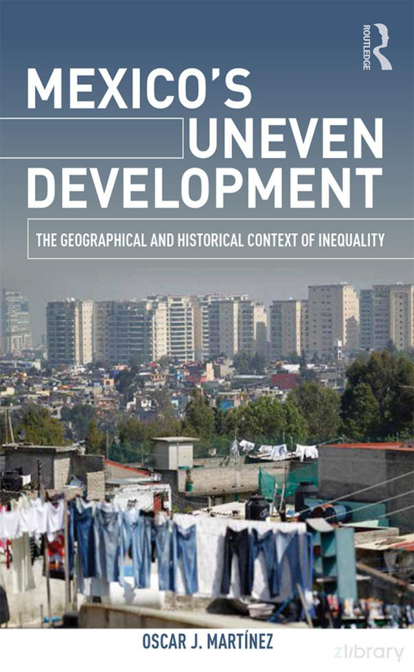 Mexicos Uneven Development The Geographical And Historical Context Of Inequality Oscar J Martnez