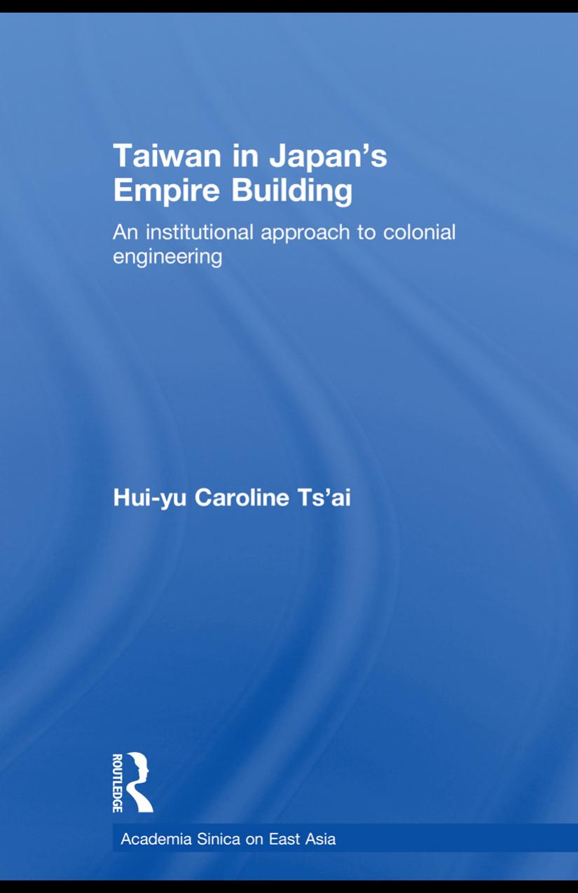 Taiwan In Japans Empirebuilding An Institutional Approach To Colonial Engineering Huiyu Caroline Tsai