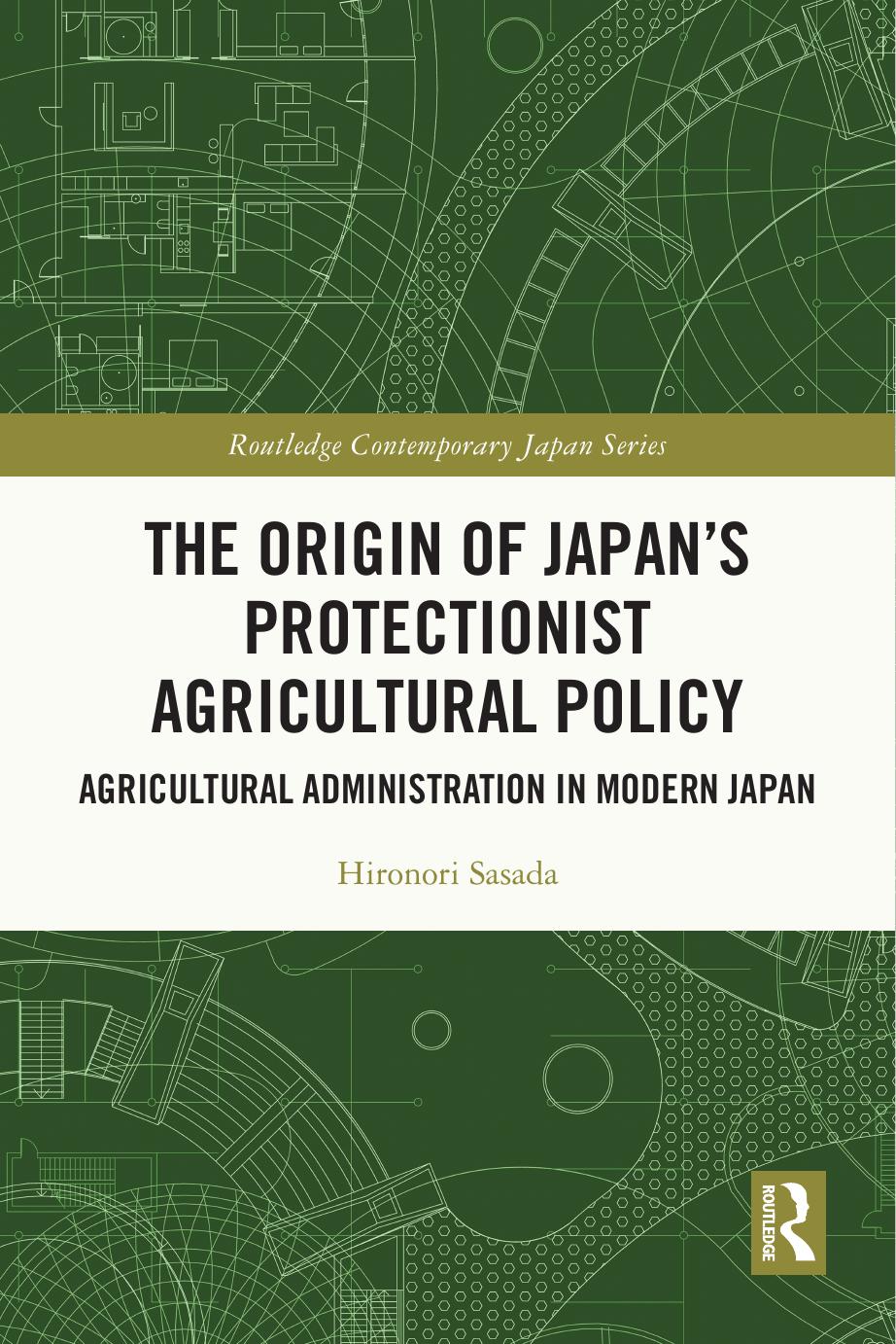 The Origin Of Japans Protectionist Agricultural Policy Agricultural Administration In Modern Japan Hironori Sasada