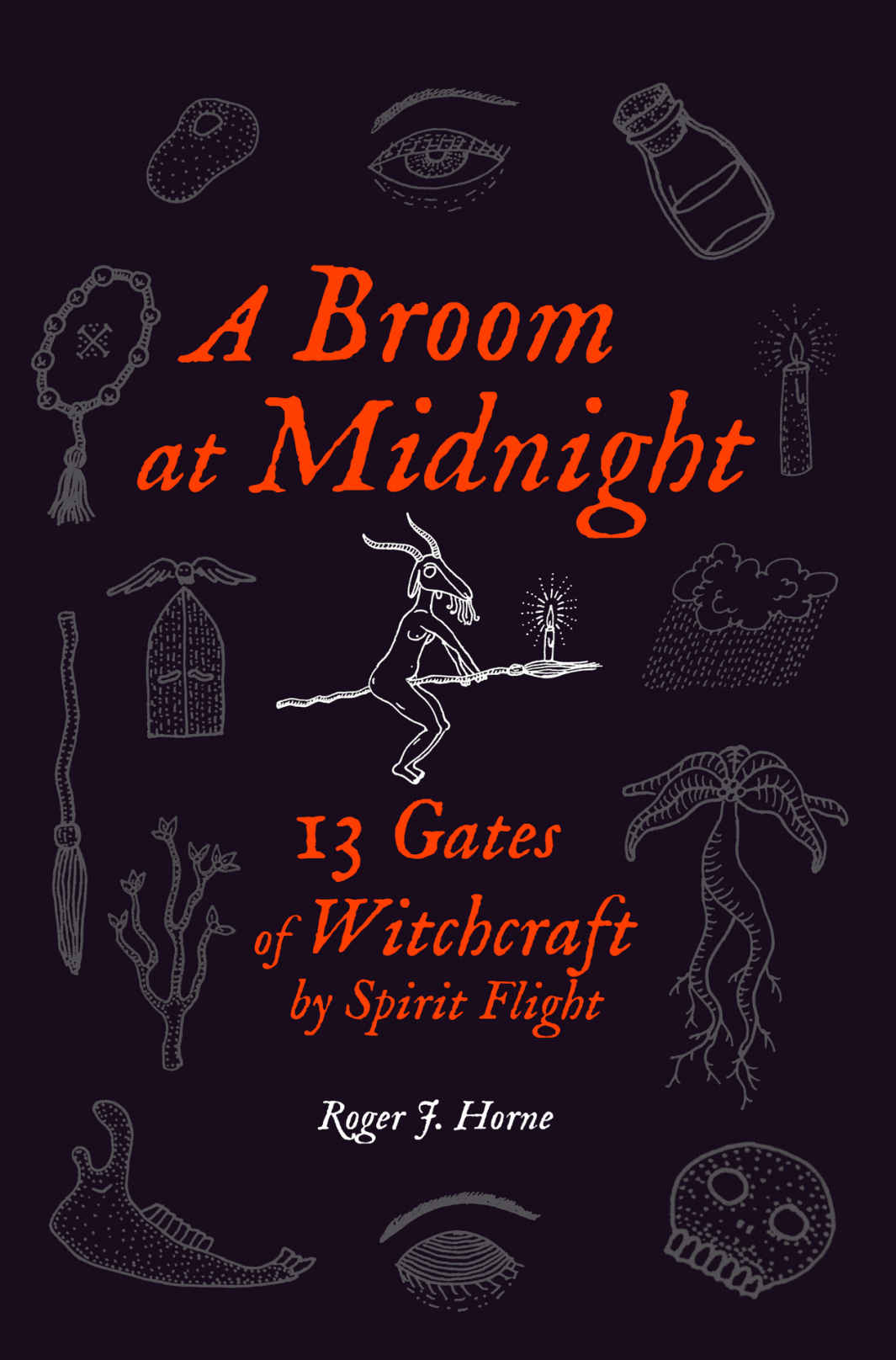 A Broom At Midnight 13 Gates Of Witchcraft By Spirit Flight Roger J Horne