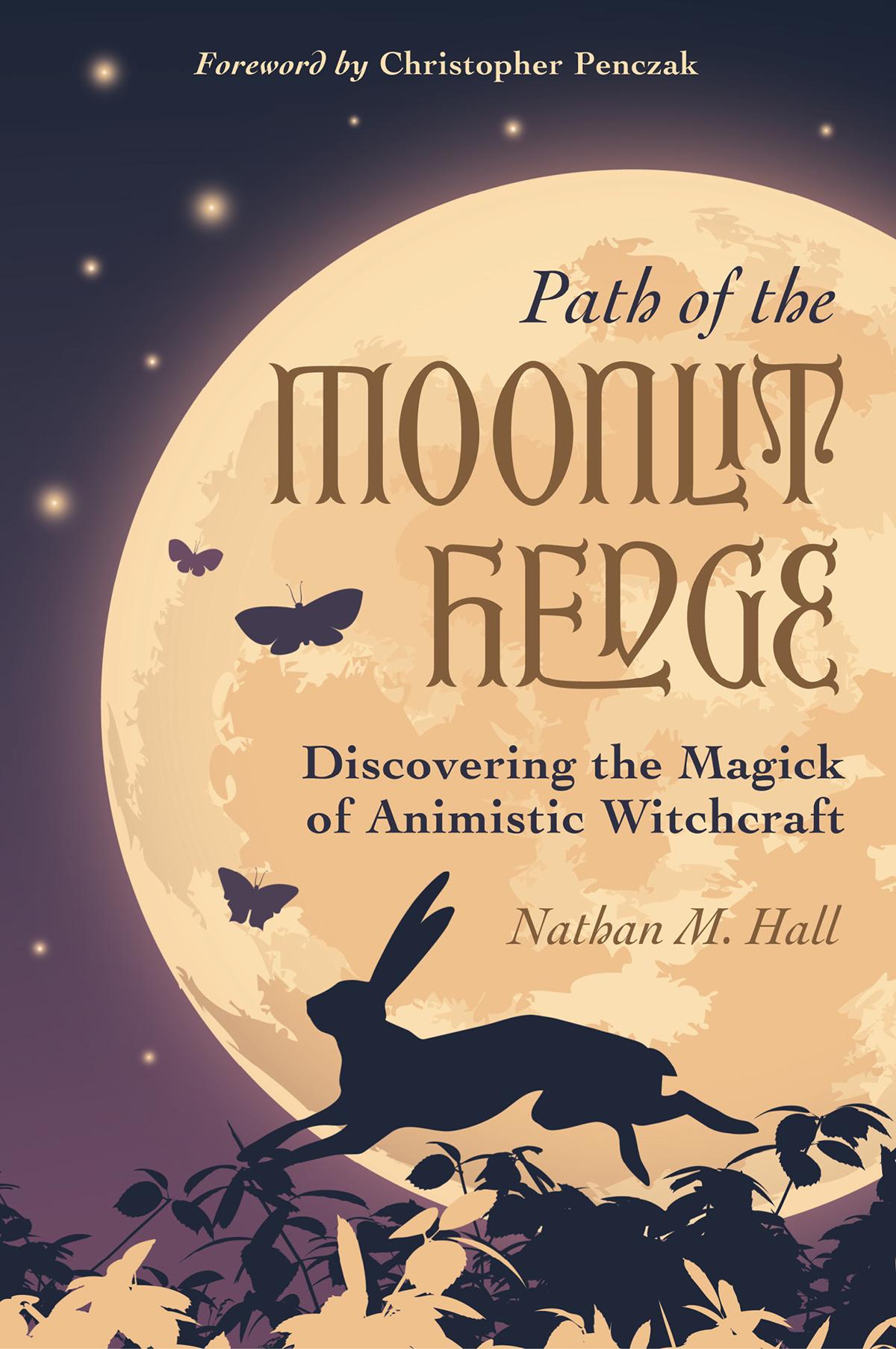 Path Of The Moonlit Hedge Discovering The Magick Of Animistic Witchcraft Nathan M Hall