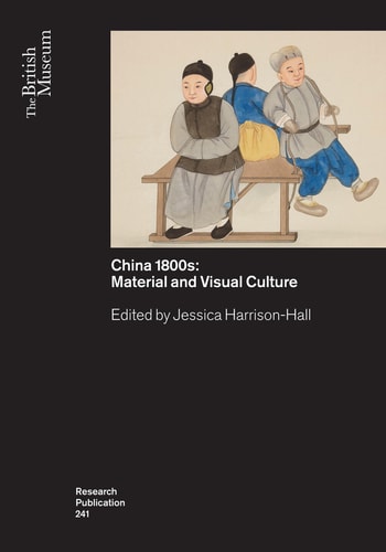 Chinas 1800s Material And Visual Culture Jessica Harrisonhall Ed