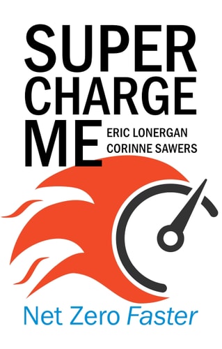 Supercharge Me Net Zero Faster Eric Lonergan Corinne Sawers