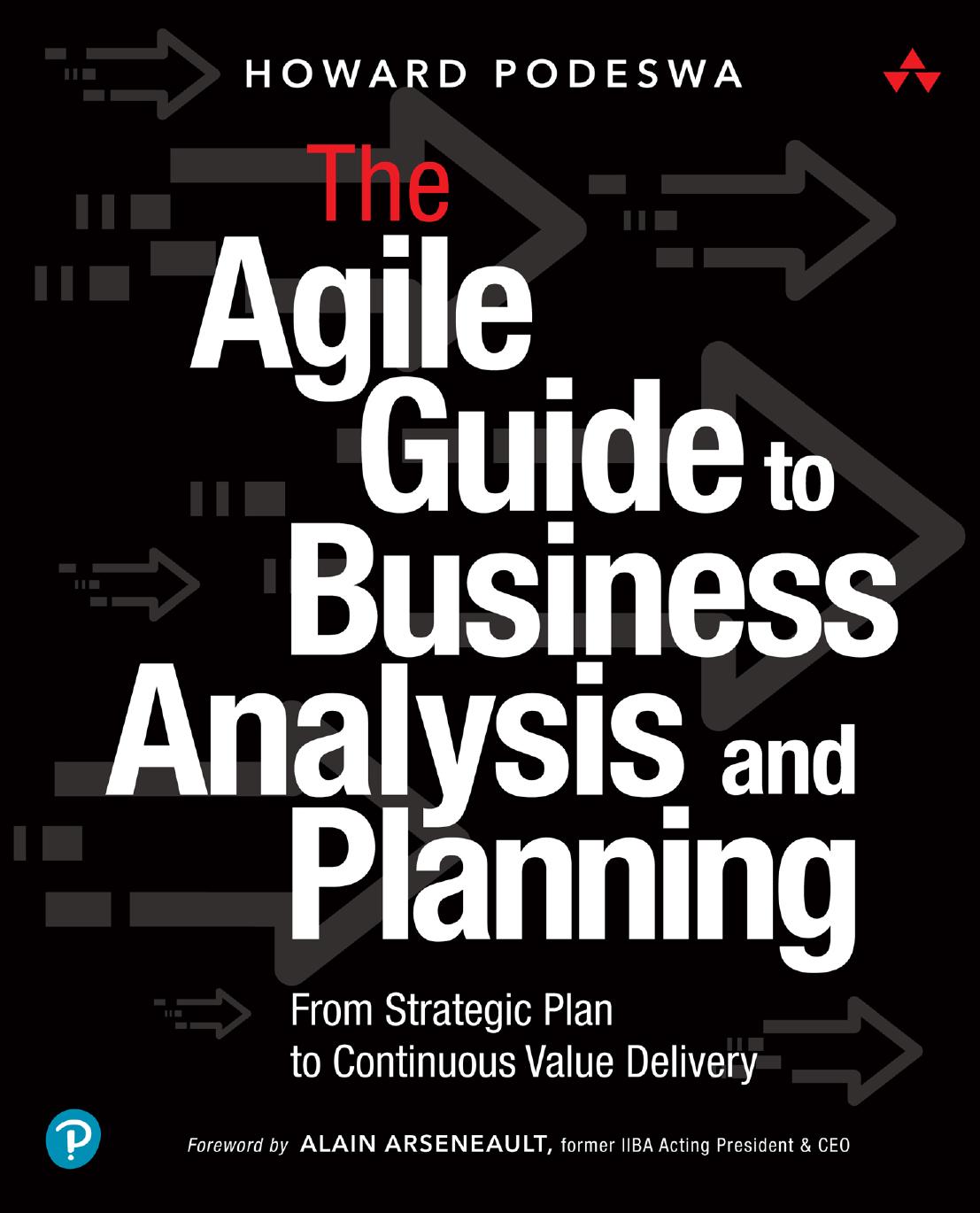 The Agile Guide To Business Analysis And Planning From Strategic Plan To Continuous Value Delivery Howard Podeswa